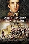 Inside Wellington's Peninsular Army: 1808 - 1814
