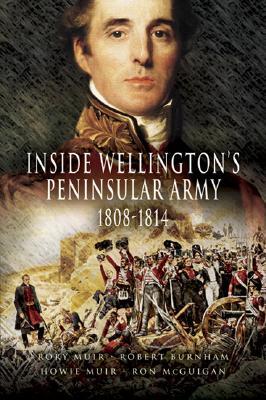 Inside Wellington's Peninsular Army: 1808 - 1814 (Hardcover)