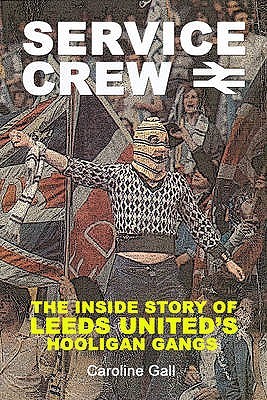 Service Crew: The Inside Story of Leeds United's Hooligan Gangs (Paperback)
