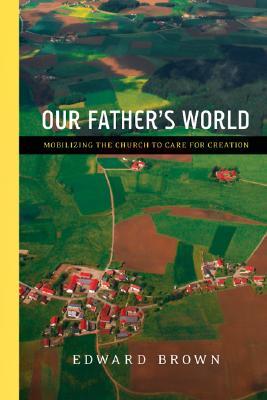 Our Father's World: Mobilizing the Church to Care for Creation (Paperback)