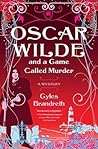 Oscar Wilde and a Game Called Murder by Gyles Brandreth
