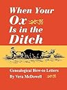 When Your Ox Is in the Ditch: Genealogical How-To Letters (Oklahoma Western Biographies) When Your Ox Is in the Ditch: Genealogical How-To Letters (Oklahoma Western Biographies)