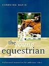 The Young Equestrian: Professional Instruction for Ambitious Riders