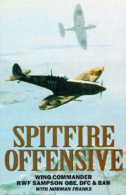 Spitfire Offensive: Graphic Account of Sampson's Three Years Flying Spitfires on Offensive Ops Over France (Paperback)