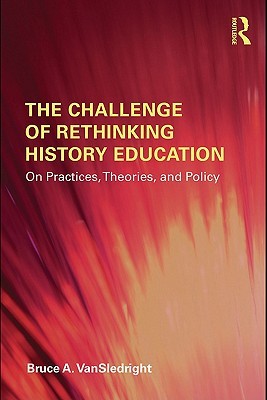 The Challenge of Rethinking History Education (Kindle Edition)