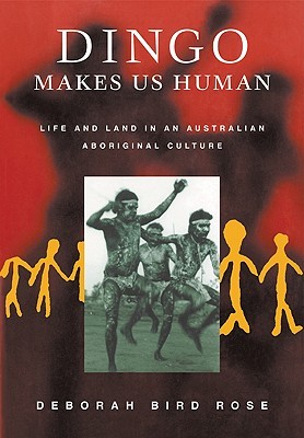 Dingo Makes Us Human: Life and Land in an Australian Aboriginal Culture (Paperback)
