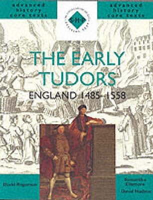 The Early Tudors: England 1485-1558 (SHP Advanced History Core Texts)