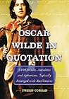 Oscar Wilde in Quotation: 3,100 Insults, Anecdotes and Aphorisms, Topically Arranged with Attributions