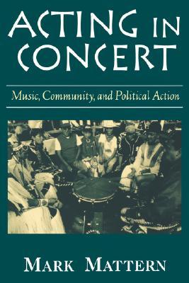Acting in Concert: Music, Community, and Political Action (Paperback)