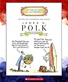 James K. Polk: Eleventh President 1845-1849 (Getting to Know the US Presidents) James K. Polk: Eleventh President 1845-1849 (Getting to Know the US Presidents)