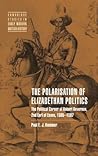 The Polarisation of Elizabethan Politics: The Political Career of Robert Devereux, 2nd Earl of Essex, 1585-1597 (Cambridge Studies in Early Modern British History)