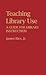 Teaching Library Use: A Guide for Library Instruction (Contributions in Librarianship and Information Science)