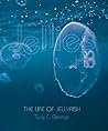 Jellies: The Life of Jellyfish Jellies: The Life of Jellyfish