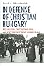 In Defense of Christian Hungary: Religion, Nationalism, and Antisemitism, 1890–1944