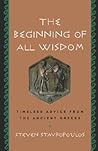 The Beginning of All Wisdom: Timeless Advice from the Ancient Greeks