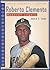 Roberto Clemente: Baseball Legend (Latino Biography Library)