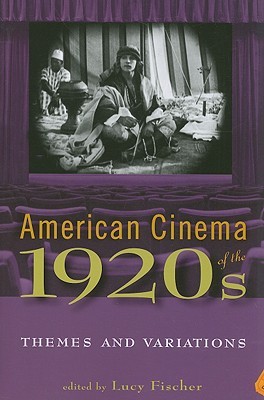 American Cinema of the 1920s: Themes and Variations (Screen Decades: American Culture/American Cinema)