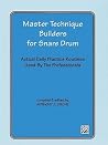 Master Technique Builders for Snare Drum: Actual Daily Practice Routines Used by The Professionals Master Technique Builders for Snare Drum: Actual Daily Practice Routines Used by The Professionals