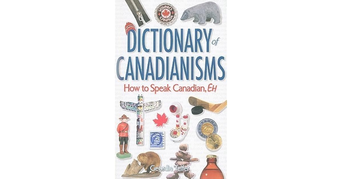 Dictionary of Canadianisms How to Speak Canadian, Eh by Geordie Telfer