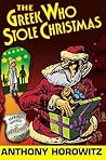 The Greek Who Stole Christmas by Anthony Horowitz