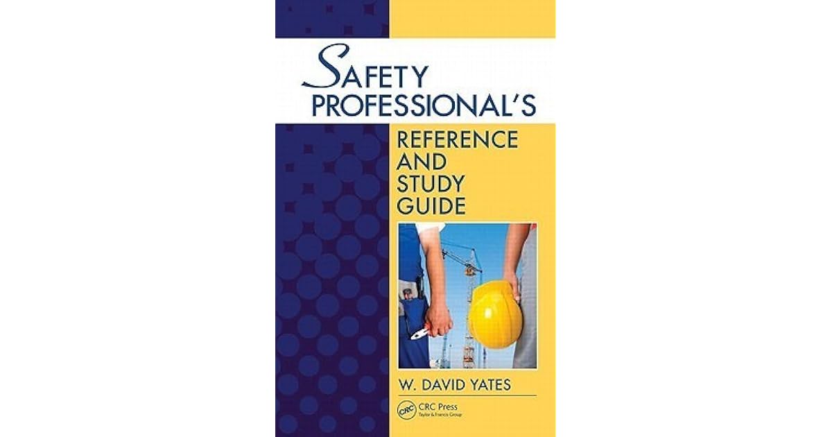 Safety Professional's Reference and Study Guide by W. David Yates