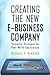 Creating The New E-Business Company by Michael P. Gendron
