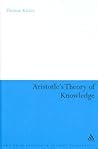 Aristotle's Theory of Knowledge (Continuum Studies in Ancient Philosophy, 4)