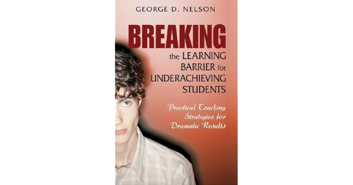 Breaking The Learning Barrier For Underachieving Students Practical Teaching Strategies