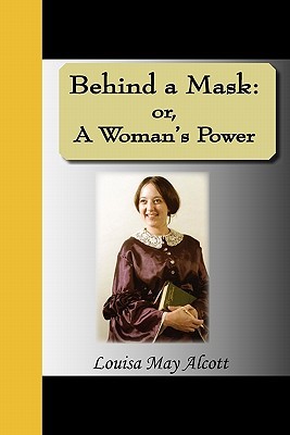 Behind a Mask: or, A Woman's Power
