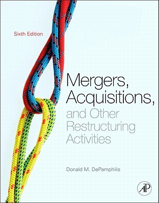Mergers, Acquisitions, and Other Restructuring Activities: An Integrated Approach to Process, Tools, Cases, and Solutions (Hardcover)