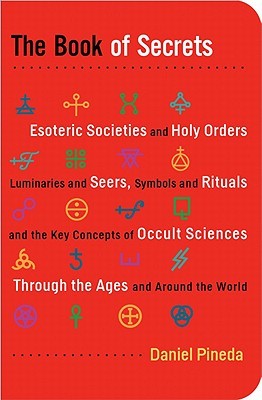 The Book of Secrets: Esoteric Societies and Holy Orders, Luminaries and Seers, Symbols and Rituals, and the Key Concepts of Occult Sciences Through the Ages and Around the World (Paperback)