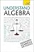 Understand Algebra: A Teach Yourself Guide (Teach Yourself: Reference)