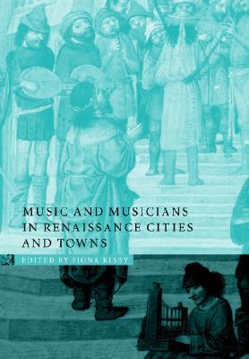 Music and Musicians in Renaissance Cities and Towns (Paperback)