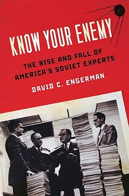 Know Your Enemy: The Rise and Fall of America's Soviet Experts (Hardcover)