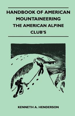 Handbook of American Mountaineering - The American Alpine Club's (Paperback)
