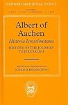 Albert of Aachen: Historia Ierosolimitana, History of the Journey to Jerusalem
