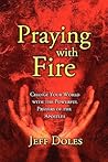 Praying With Fire: Change Your World with the Powerful Prayers of the Apostles