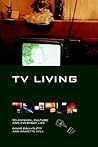 TV Living: Television, Culture and Everyday Life