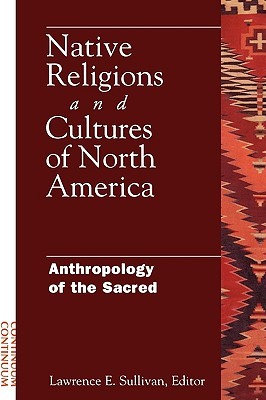 Native Religions and Cultures of North America: Anthropology of the Sacred (Paperback)