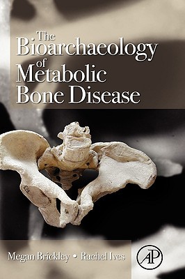 The Bioarchaeology of Metabolic Bone Disease (Hardcover)