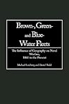 Brown-, Green- and Blue-Water Fleets: The Influence of Geography on Naval Warfare, 1861 to the Present