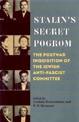 Stalin's Secret Pogrom: The Postwar Inquisition of the Jewish Anti-Fascist Committee (Annals of Communism)