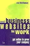 Small Business Websites That Work: Get Online to Grow Your Company Small Business Websites That Work: Get Online to Grow Your Company