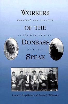 Workers of the Donbass Speak: Survival & Identity in the New Ukraine, 1989-1992 (Paperback)