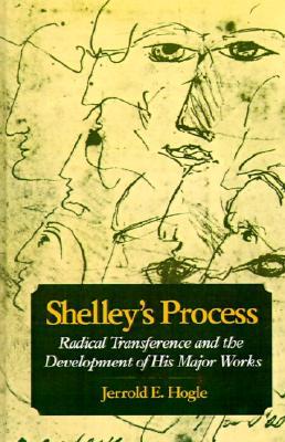 Shelley's Process: Radical Transference and the Development of His Major Works (Hardcover)