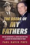 The Deeds of My Fathers: How My Grandfather and Father Built New York and Created the Tabloid World of Today The Deeds of My Fathers: How My Grandfather and Father Built New York and Created the Tabloid World of Today