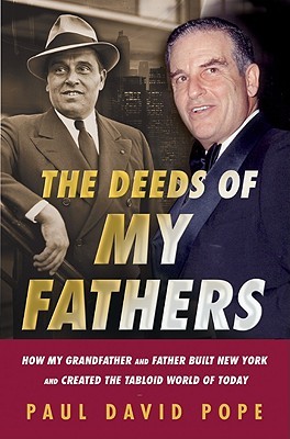 The Deeds of My Fathers: How My Grandfather and Father Built New York and Created the Tabloid World of Today (Hardcover)