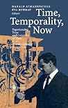 Time, Temporality, Now: Experiencing Time and Concepts of Time in an Interdisciplinary Perspective