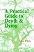 A Practical Guide to Death and Dying
