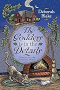The Goddess is in the Details: Wisdom for the Everyday Witch